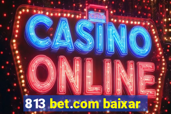 813 bet.com baixar